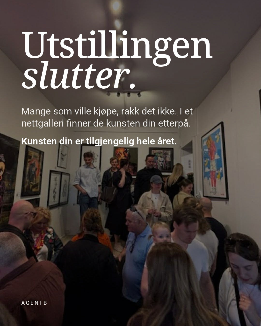 Utstillingen slutter. I et nettgalleri finner kundene kunsten din etterpå